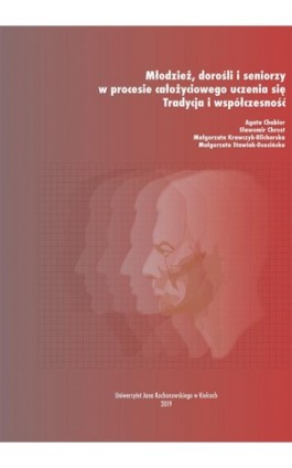 Młodzież, dorośli i seniorzy w procesie całożyciowego uczenia się. Tradycja i współczesność - Agata Chabior - Ebook - 978-83-7133-767-3