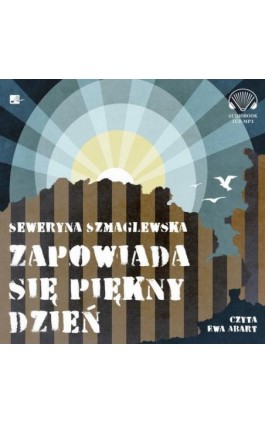 Zapowiada się piękny dzień - Seweryna Szmaglewska - Audiobook - 9788366155787