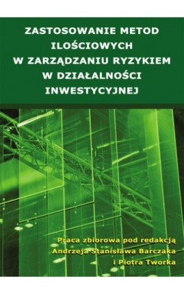 Zastosowanie metod ilościowych w zarządzaniu ryzykiem w działalności inwestycyjnej - Ebook - 978-83-933950-0-2