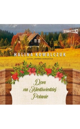 Dom na Niedźwiedziej Polanie - Halina Kowalczuk - Audiobook - 978-83-8194-912-5