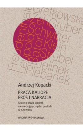 Praca Kaliope. Eros i narracja Szkice o prozie autorek niemieckojęzycznych i polskich w XXI wieku - Andrzej Kopacki - Ebook - 978-83-66056-66-4