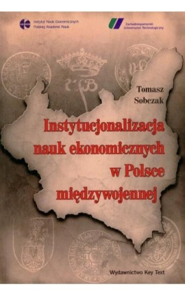 Instytucjonalizacja nauk ekonomicznych w Polsce międzywojennej - Tomasz Sobczak - Ebook - 978-83-87251-57-4