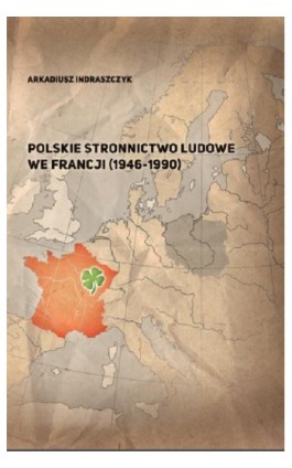 Polskie Stronnictwo Ludowe we Francji (1946-1990) - Arkadiusz Indraszczyk - Ebook - 978-83-66541-43-6