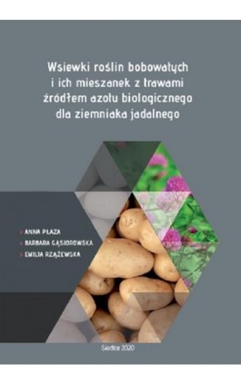 Wsiewki roślin bobowatych i ich mieszanek z trawami źródłem azotu biologicznego dla ziemniaka jadalnego - Anna Płaza - Ebook - 978-83-66541-42-9