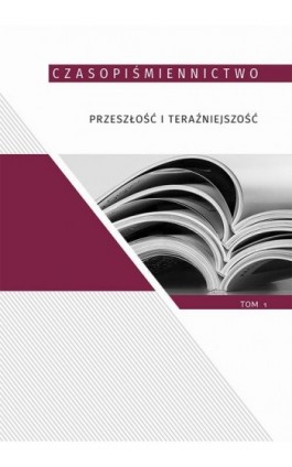 Czasopiśmiennictwo przeszłość i teraźniejszość, t.1 - Ebook - 978-83-7133-867-0