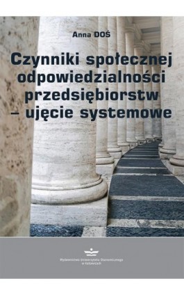 Czynniki społecznej odpowiedzialności przedsiębiorstw – ujęcie systemowe - Anna Doś - Ebook - 978-83-7875-666-8