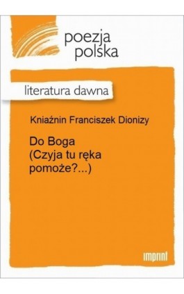 Do Boga (Czyja tu ręka pomoże?...) - Franciszek Dionizy Kniaźnin - Ebook - 978-83-270-2948-5