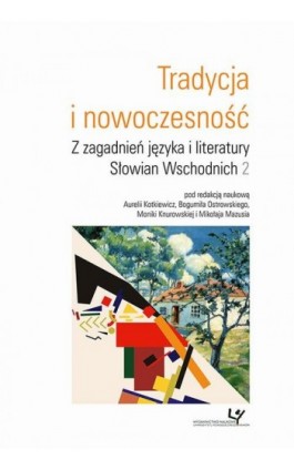 Tradycja i nowoczesność. Z zagadnień języka i literatury Słowian Wschodnich 2 - Ebook - 978-83-8084-529-9