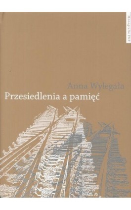 Przesiedlenia a pamięć - Anna Wylegała - Ebook - 978-83-231-3180-9