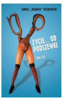 Życie od podszewki. Tom 3 - Janusz „krawiec” Wiśniewski - Ebook - 978-83-66719-34-7