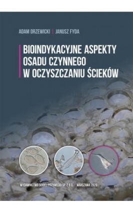 Bioindykacyjne aspekty osadu czynnego w oczyszczaniu ścieków - Janusz Fyda - Ebook - 978-83-60956-64-9