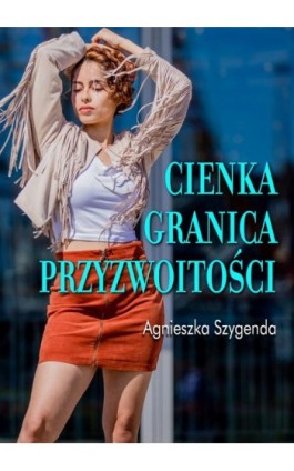 Cienka granica przyzwoitości - Agnieszka Szygenda - Ebook - 978-83-66719-43-9