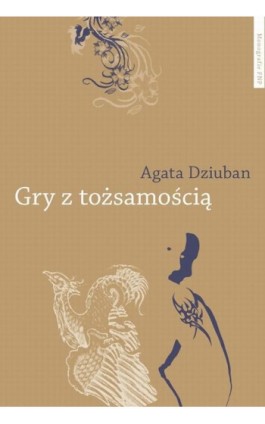 Gry z tożsamością. Tatuowanie ciała w indywidualizującym się społeczeństwie polskim - Agata Dziuban - Ebook - 978-83-231-3067-3