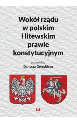 Wokół rządu w polskim i litewskim prawie konstytucyjnym - Ebook - 978-83-8142-446-2