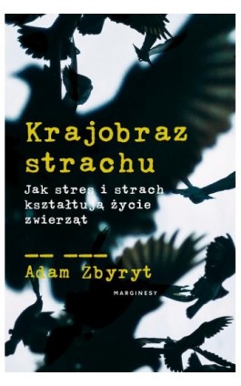 Krajobraz strachu. Jak stres i strach kształtują życie zwierząt - Adam Zbyryt - Ebook - 978-83-66671-48-5