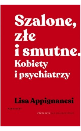 Szalone, złe i smutne. Kobiety i psychiatrzy - Lisa Appignanesi - Ebook - 978-83-66671-16-4