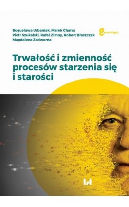 Trwałość i zmienność procesów starzenia się i starości - Bogusława Urbaniak - Ebook - 978-83-8220-492-6