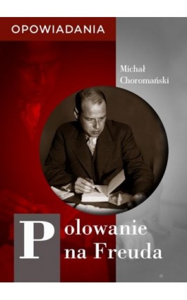 Polowanie na Freuda. Opowiadania - Michał Choromański - Ebook - 978-83-66719-99-6