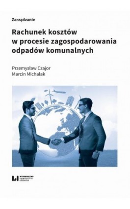 Rachunek kosztów w procesie zagospodarowania odpadów komunalnych - Przemysław Czajor - Ebook - 978-83-8220-466-7