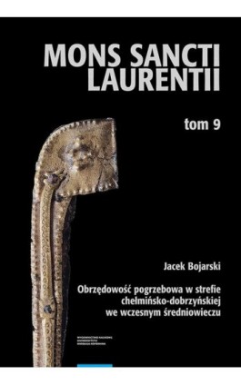 Obrzędowość pogrzebowa w strefie chełmińsko-dobrzyńskiej we wczesnym średniowieczu. Funeral Rituals in the Chełmno-Dobrzyń Zone  - Jacek Bojarski - Ebook - 978-83-231-4443-4