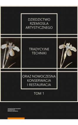 Dziedzictwo rzemiosła artystycznego – tradycyjne techniki oraz nowoczesna konserwacja i restauracja. Tom 1 - Ebook - 978-83-231-4502-8