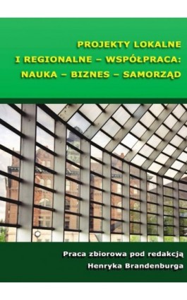 Projekty lokalne i regionalne - współpraca: nauka - biznes - samorząd - Ebook - 978-83-7875-096-3