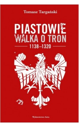 Piastowie. Walka o tron 1138–1320 - Tomasz Targański - Audiobook - 978-83-666-2579-2