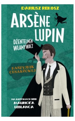 Arsène Lupin – dżentelmen włamywacz. Tom 4. Naszyjnik cesarzowej - Dariusz Rekosz - Ebook - 978-83-8233-818-8
