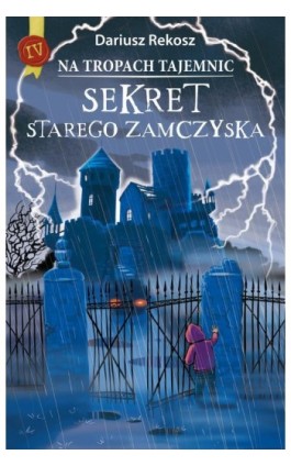 Na tropach tajemnic. Tom 4. Sekret starego zamczyska - Dariusz Rekosz - Ebook - 978-83-8233-640-5