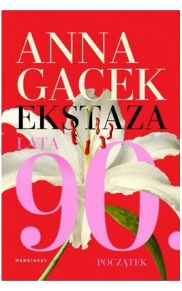 Ekstaza. Lata 90. Początek - Anna Gacek - Ebook - 9788366671508