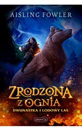 Zrodzona z ognia. Dwunastka i Lodowy Las - Aisling Fowler - Ebook - 978-83-276-7389-3