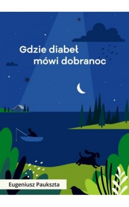 Gdzie diabeł mówi dobranoc - Eugeniusz Paukszta - Ebook - 978-83-67021-34-0