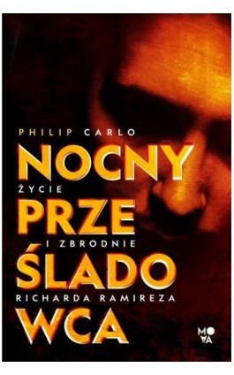 Nocny prześladowca: Życie i zbrodnie Richarda Ramireza - Philip Carlo - Ebook - 978-83-67069-56-4