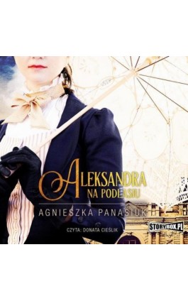 Na Podlasiu. Tom 3. Aleksandra - Agnieszka Panasiuk - Audiobook - 978-83-8233-929-1
