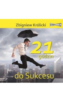 21 godzin do sukcesu - Zbigniew Królicki - Audiobook - 978-83-8233-941-3