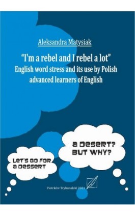 ""I`m a rebel and I rebel a lot"". English work stress and its use by Polish advanced learners of English. - Aleksandra Matysiak - Ebook - 978-83-7133-992-9