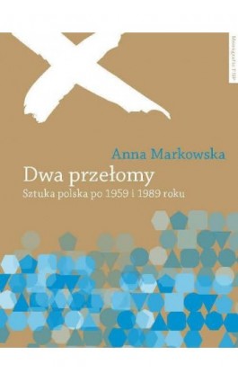 Dwa przełomy. Sztuka polska po 1955 i 1989 roku - Anna Markowska - Ebook - 978-83-231-2762-8