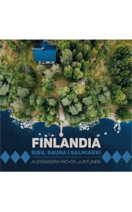Finlandia. Sisu, sauna i salmiakki - Aleksandra Michta-Juntunen - Audiobook - 978-83-66517-01-1
