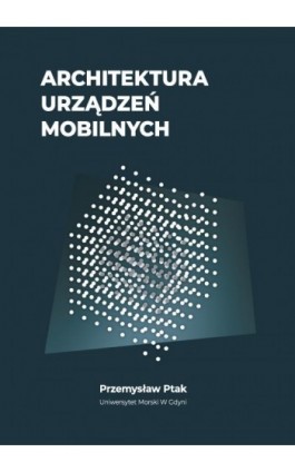 Architektura urządzeń mobilnych - Przemysław Ptak - Ebook - 978-83-7421-411-7