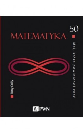 50 idei, które powinieneś znać. Matematyka - Tony Crilly - Ebook - 978-83-01-22112-6