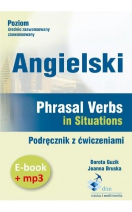 Angielski. Phrasal verbs in Situations. Podręcznik z ćwiczeniami (e-book+mp3) - Dorota Guzik - Audiobook - 978-83-8006-031-9