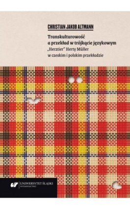 Transkulturowość a przekład w trójkącie językowym. „Herztier” Herty Müller w czeskim i polskim przekładzie - Christian Jakob Altmann - Ebook - 978-83-226-4139-2