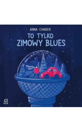 To tylko zimowy blues - Anna Chaber - Audiobook - 9788367176637
