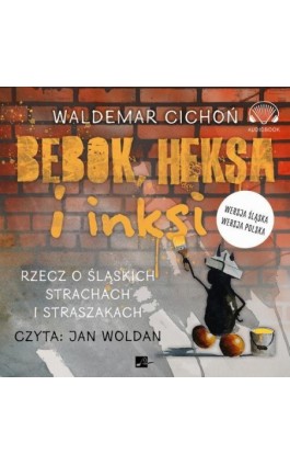 Bebok, heksa i inksi. Rzecz o śląskich strachach i straszakach. - Waldemar Cichoń - Audiobook - 9788366817494