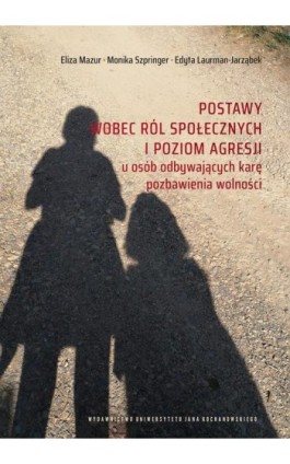 Postawy wobec ról społecznych i poziom agresji u osób odbywających karę pozbawienia wolności - Eliza Mazur - Ebook - 978-83-7133-930-1