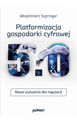 Platformizacja gospodarki cyfrowej. Nowe wyzwania dla regulacji - Włodzimierz Szpringer - Ebook - 978-83-8175-343-2