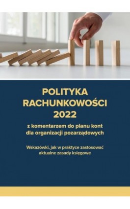 Polityka rachunkowości 2022 z komentarzem do planu kont dla organizacji pozarządowych - Katarzyna Trzpioła - Ebook - 978-83-8276-249-5