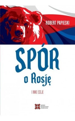 Spór o Rosję i inne eseje - Robert Papieski - Ebook - 978-83-7963-169-8