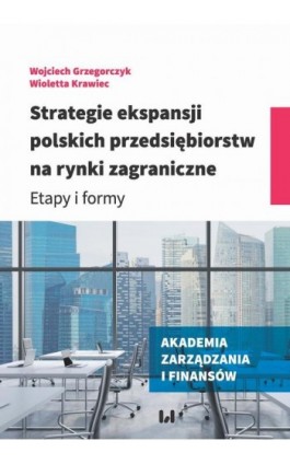 Strategie ekspansji polskich przedsiębiorstw na rynki zagraniczne - Wojciech Grzegorczyk - Ebook - 978-83-8142-547-6