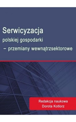 Serwicyzacja polskiej gospodarki - przemiany wewnątrzsektorowe - Ebook - 978-83-7875-159-5
